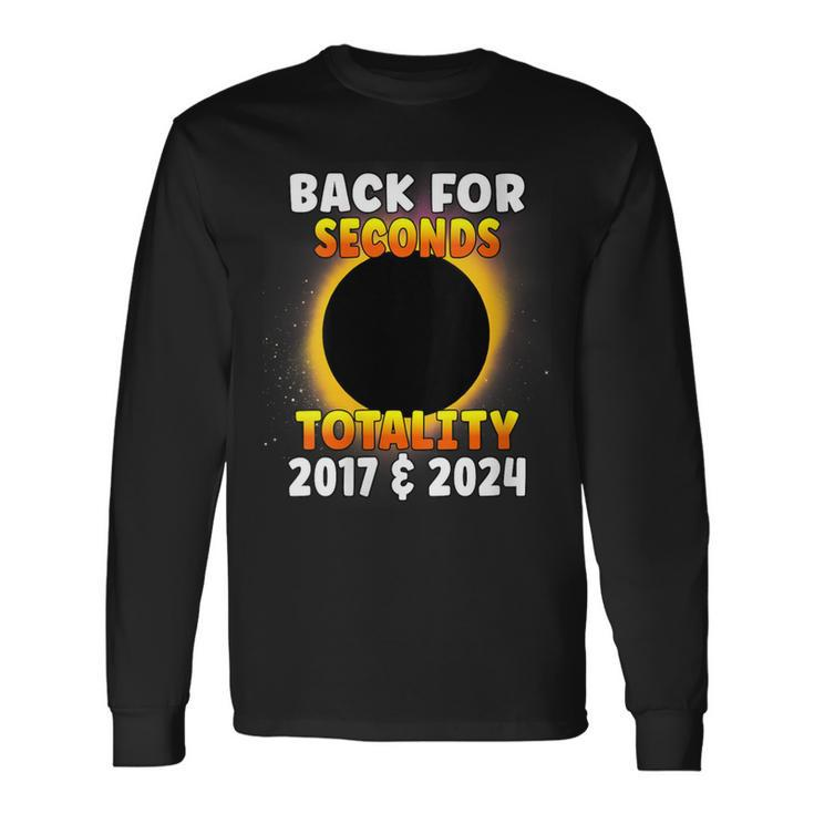 Back For Seconds Totality 2017 2024 Total Solar Eclipse Long Sleeve T-Shirt