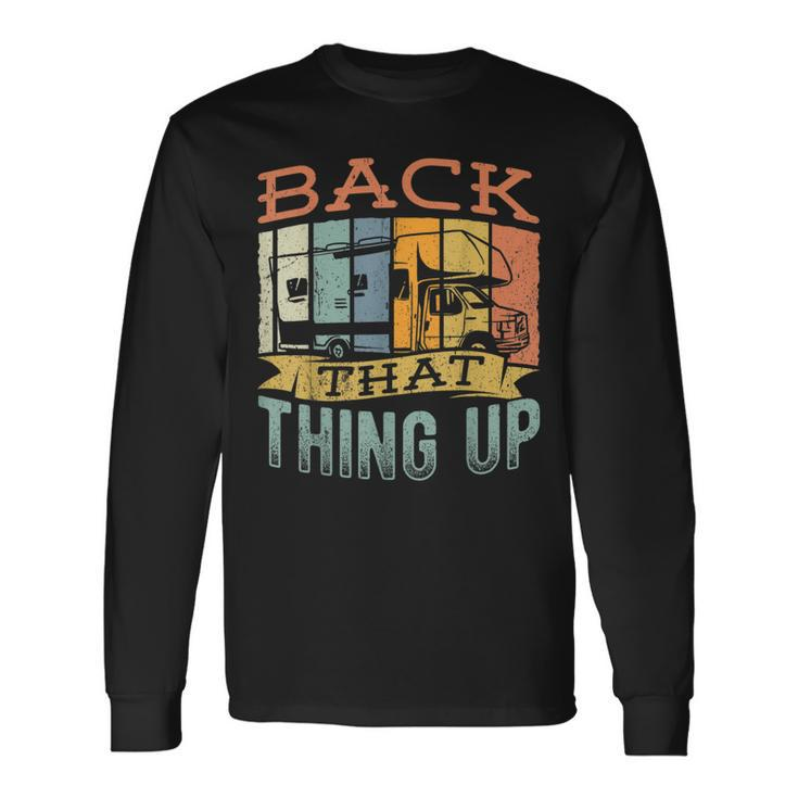 Back That Thing Up Camping Trailer Travel Campervan Long Sleeve T-Shirt