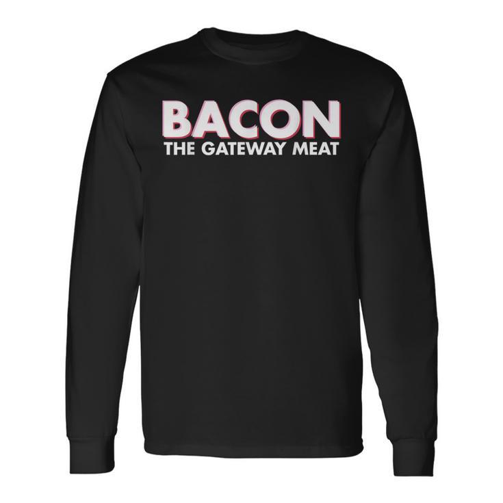 Bacon Is The Gateway Meat Long Sleeve T-Shirt