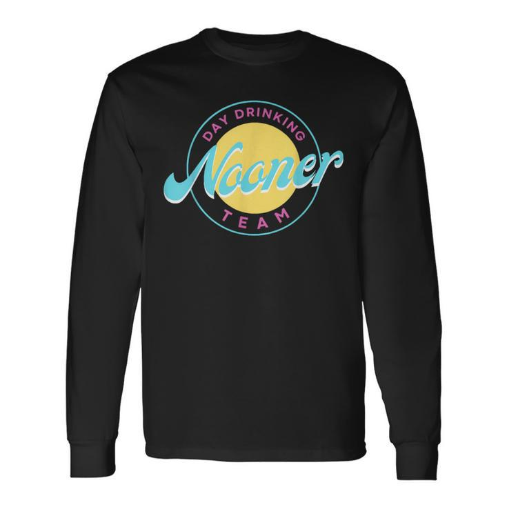 Bad Day To Be A Nooner Day Drinking Nooner Team Long Sleeve T-Shirt