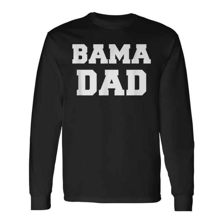 Bama Dad Alabama Birmingham Shoals Huntsville South Long Sleeve T-Shirt