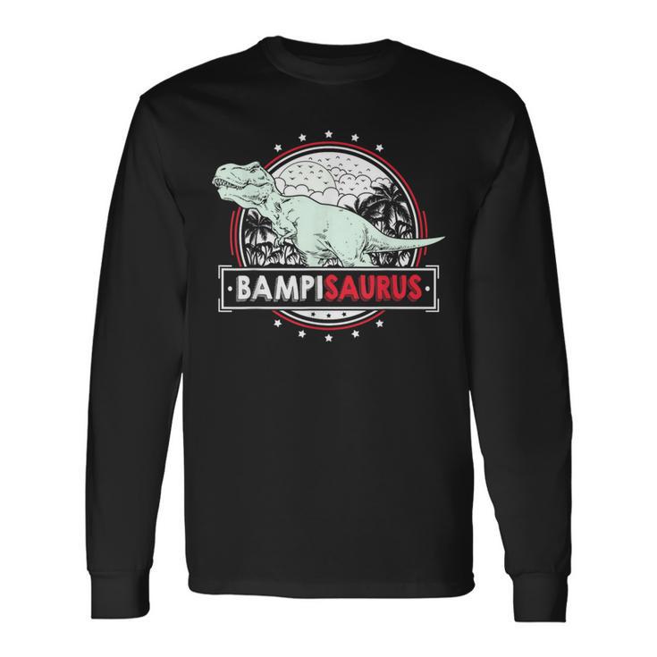 Bampisaurus For Bampi T Rex Dinosaur Fathers Day Long Sleeve T-Shirt