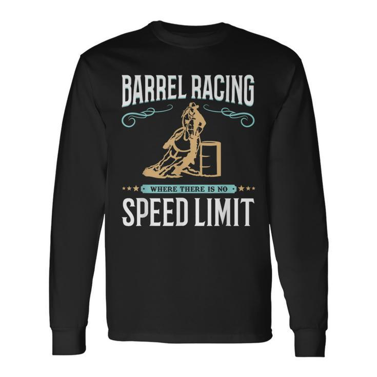 Barrel Racing Where There Is No Speed Limit Racer Long Sleeve T-Shirt