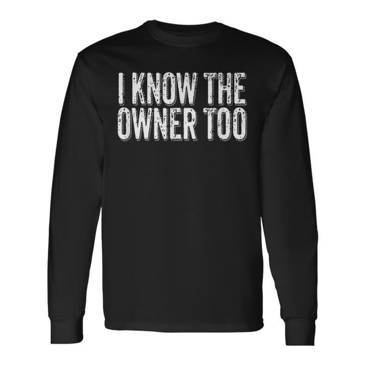 Bartender Bouncer I Know The Owner Too Club Bar Pub Long Sleeve T-Shirt