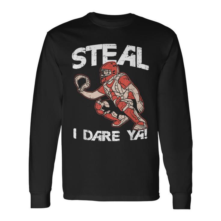 Baseball Catcher Steal I Dare Ya Long Sleeve T-Shirt