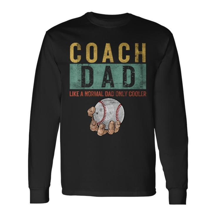 Baseball Coach Dad Like A Normal Dad Only Cooler Fathers Day Long Sleeve T-Shirt