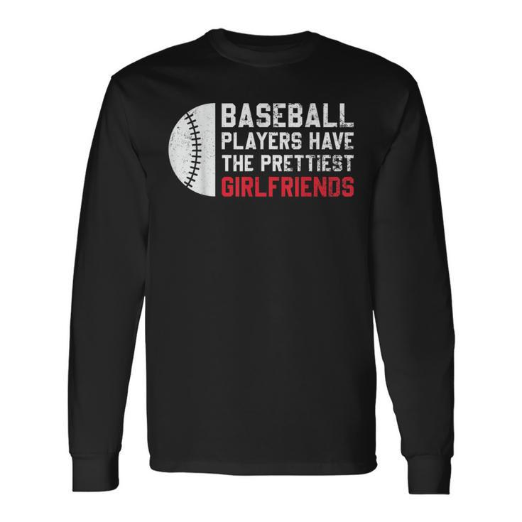 Baseball Players Have The Prettiest Girlfriends Long Sleeve T-Shirt