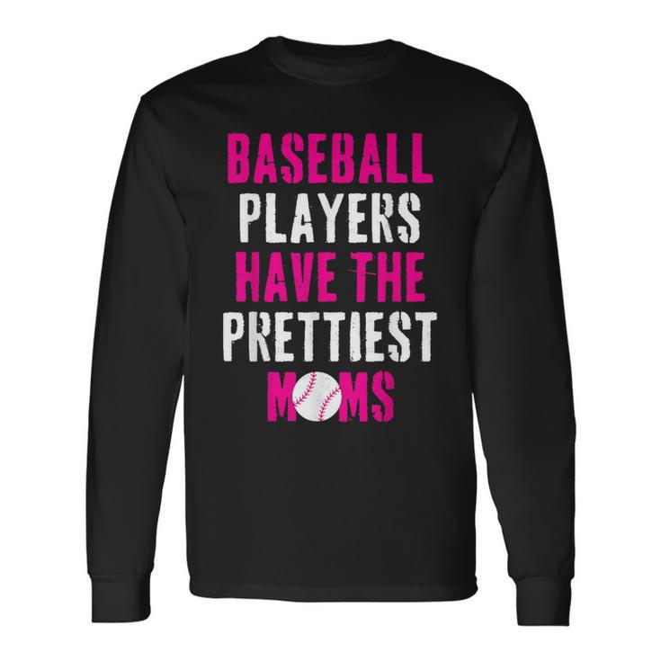 Baseball Players Have The Prettiest Moms Long Sleeve T-Shirt