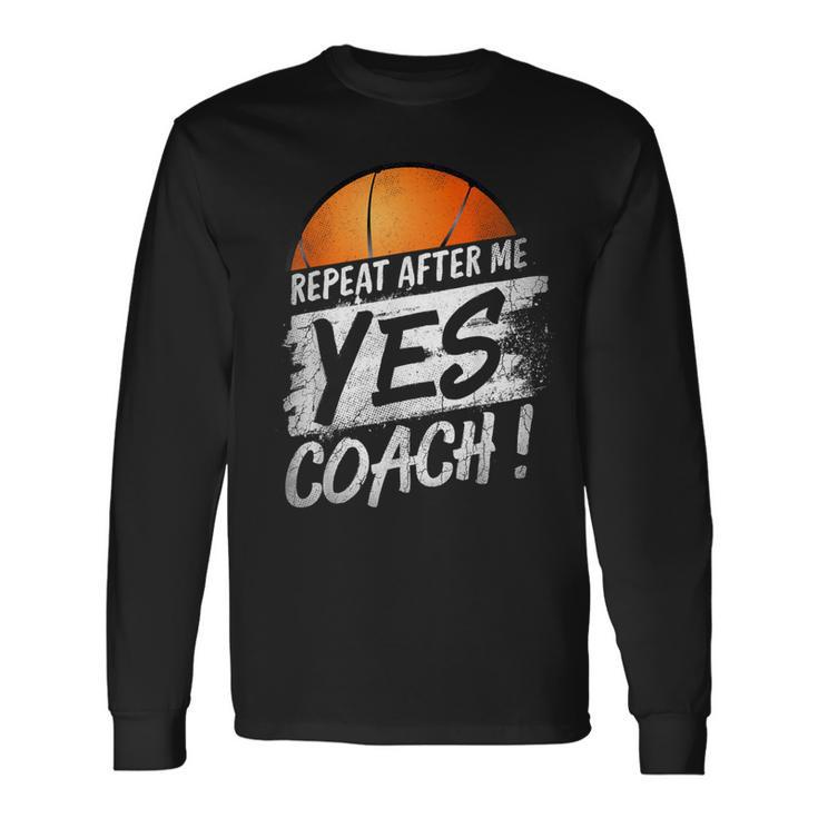 Basketball Ball Repeat After Me Yes Coach Vintage Sports Long Sleeve T-Shirt