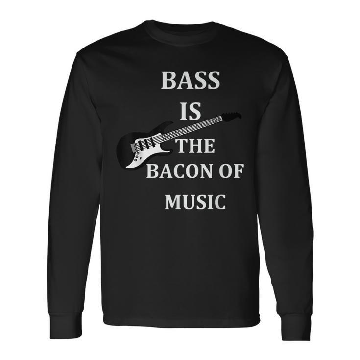 Bass Is The Bacon Of Music T Bass Players T Long Sleeve T-Shirt