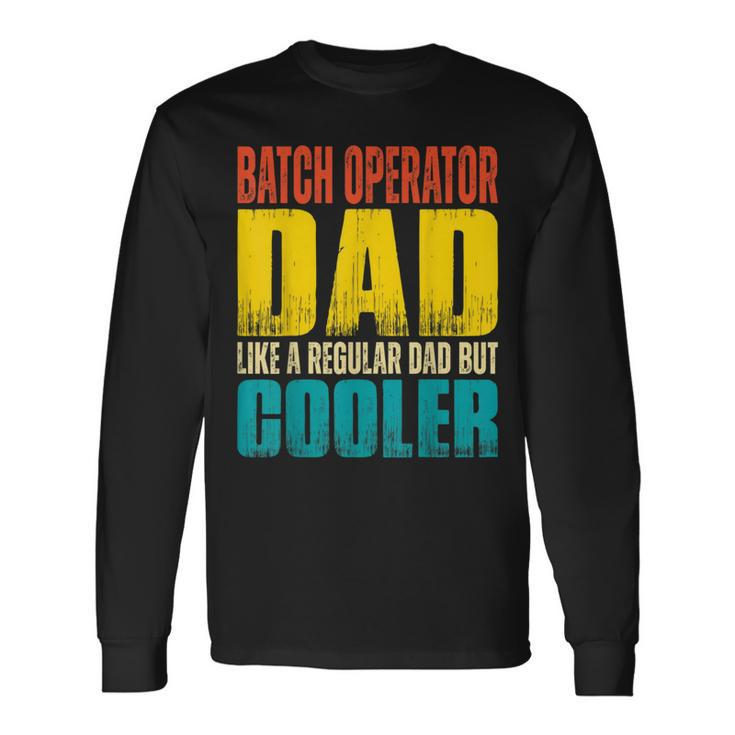 Batch Operator Dad Like A Regular Dad But Cooler Long Sleeve T-Shirt Gifts ideas