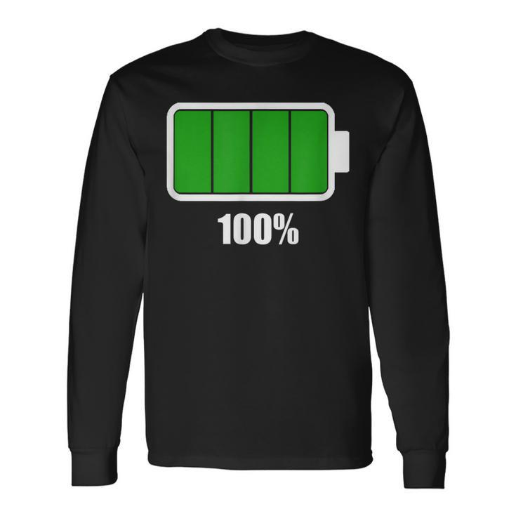 Battery 100 Battery Fully Charged Battery Full Long Sleeve T-Shirt
