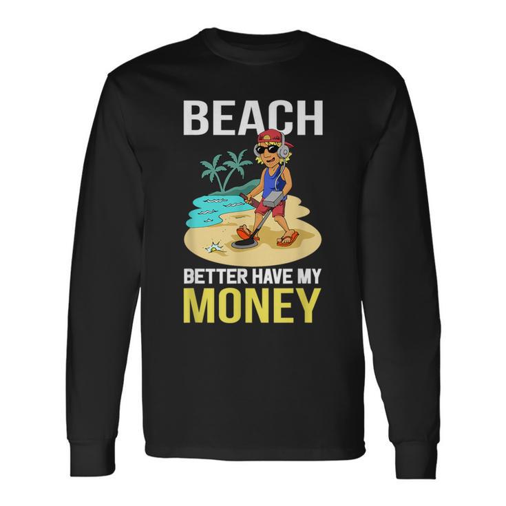 Beach Better Have My Money T Long Sleeve T-Shirt