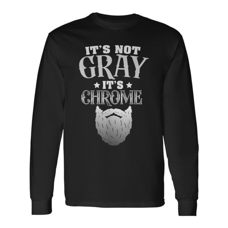 Bearded Man It's Not Gray It's Chrome Beard Long Sleeve T-Shirt Gifts ideas