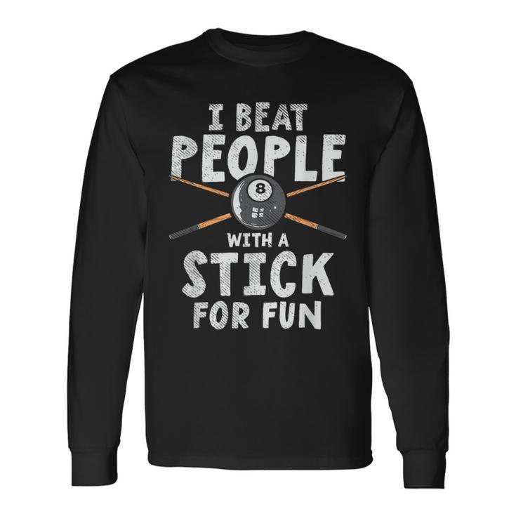 I Beat People With A Stick For Fun Cue Sports Pool Billiards Long Sleeve T-Shirt