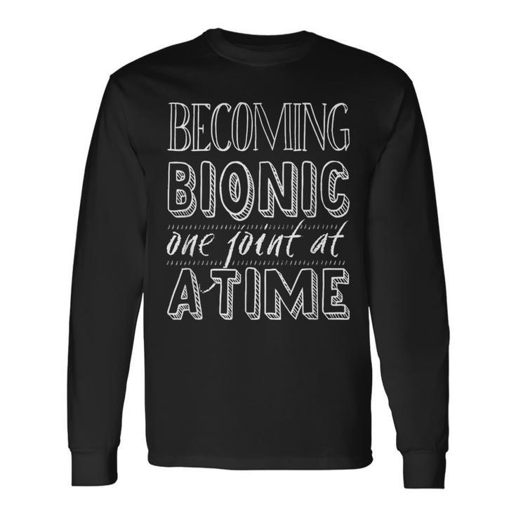 Becoming Bionic Knee Or Hip Joint Surgery Fun Long Sleeve T-Shirt Gifts ideas