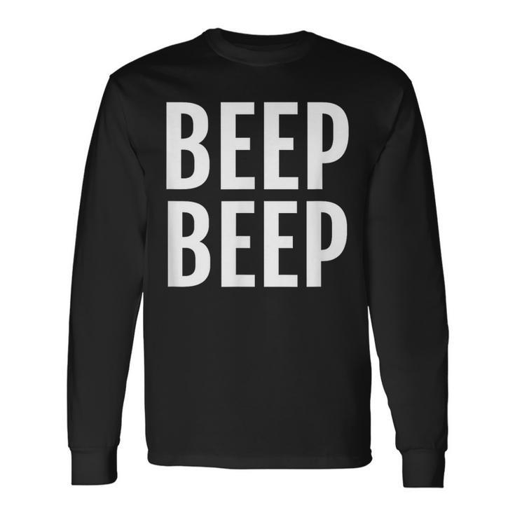 Beep Beep Saying Humor Novelty Long Sleeve T-Shirt