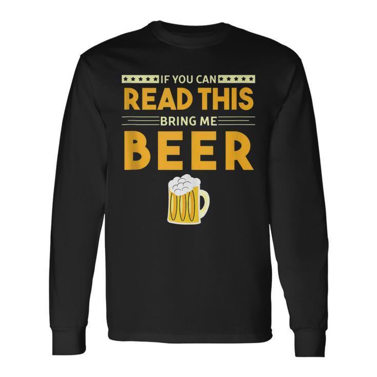 Beer Drinking If You Can Read This Bring Me Beer Long Sleeve T-Shirt