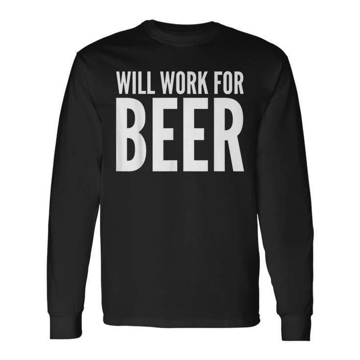 Beer Lover Will Work For Beer Long Sleeve T-Shirt