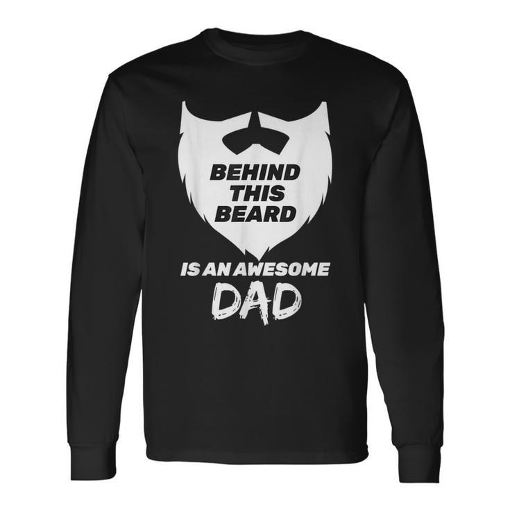 Behind This Beard Is An Awesome Dad Bearded Dad Fathers Day Long Sleeve T-Shirt