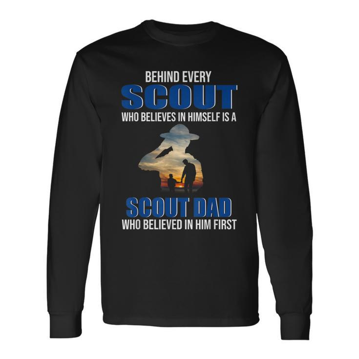 Behind Every Scout Who Believe In Himself Is A Scout Dad Long Sleeve T-Shirt