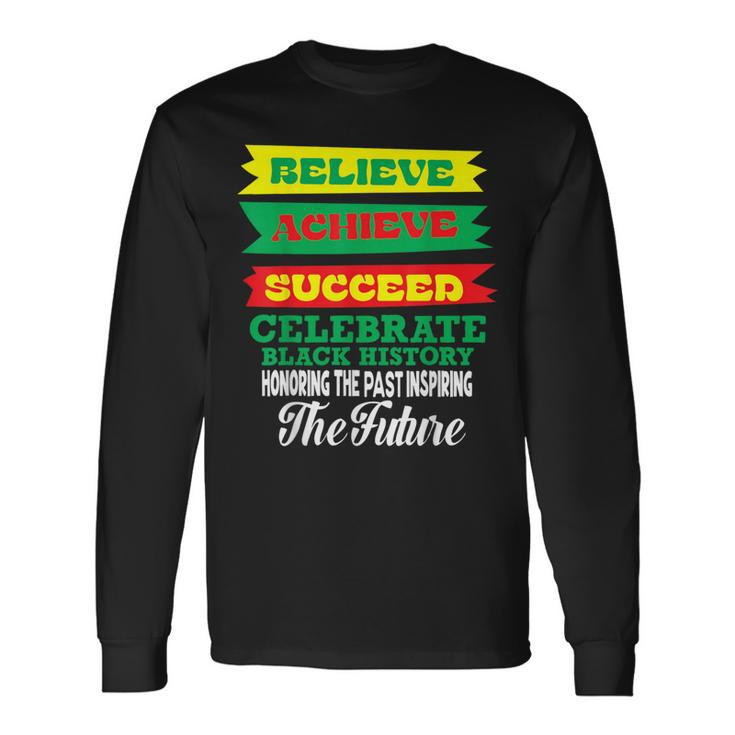 Believe Achieve Succeed Celebrate Black History Month Long Sleeve T-Shirt