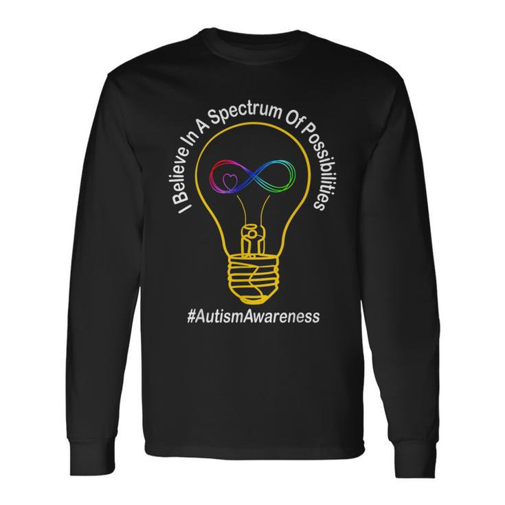 Believe In A Spectrum Of Possibilities Autism Awareness Long Sleeve T-Shirt