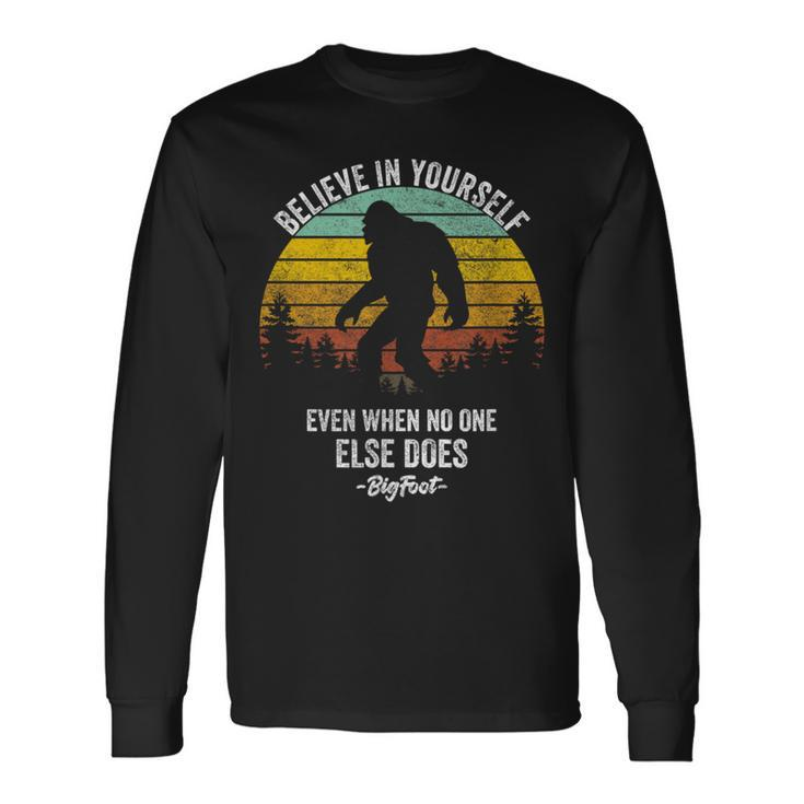 Believe In Yourself Even When No One Else Does Bigfoot Long Sleeve T-Shirt