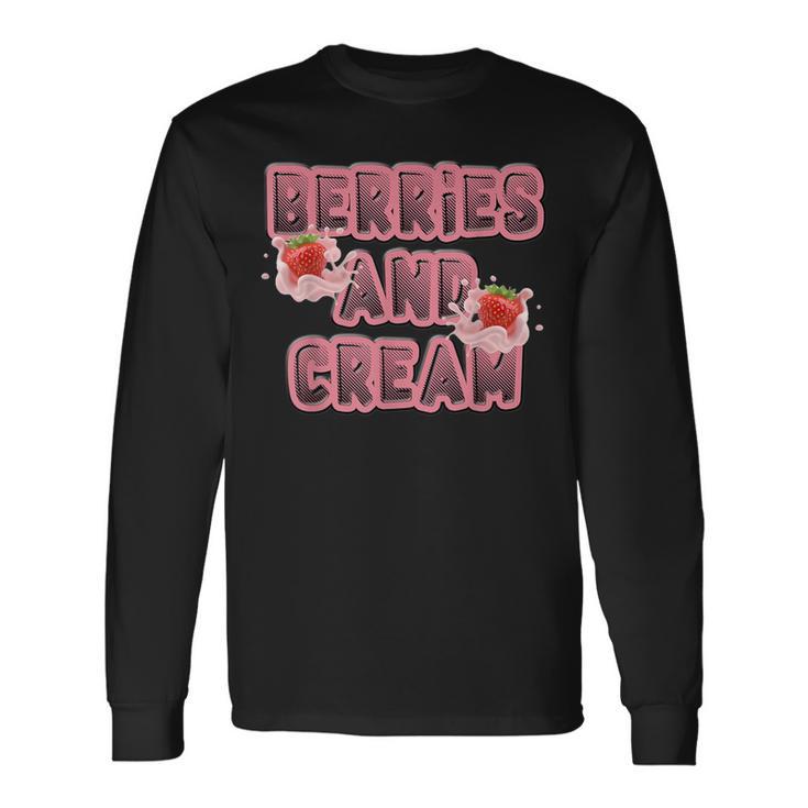 Berries And Cream Strawberries And Cream Berrys And Cream Long Sleeve T-Shirt