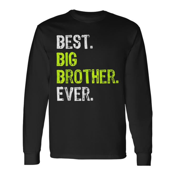 Best Big Brother Ever Nager Older Sibling For Boys Long Sleeve T-Shirt