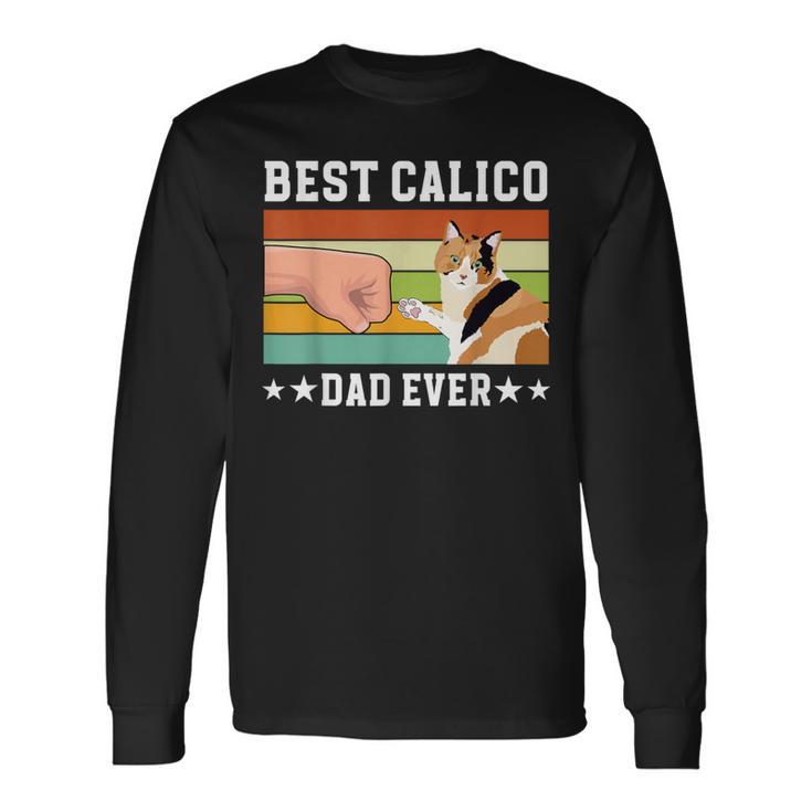 Best Calico Cat Dad Ever Calico Cat Owner Calico Cat Lover Long Sleeve T-Shirt