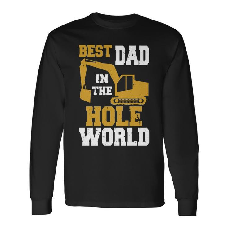 Best Dad In The Hole World Construction Dad Long Sleeve T-Shirt