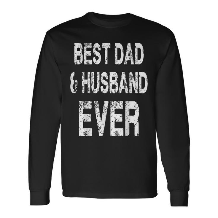 Best Dad And Husband Ever Father's Day Quote Long Sleeve T-Shirt