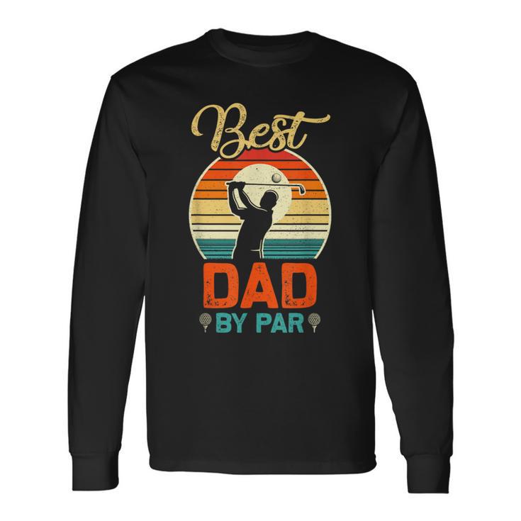 Best Dad By Par Golfing Vintage Retro For Father Day Long Sleeve T-Shirt