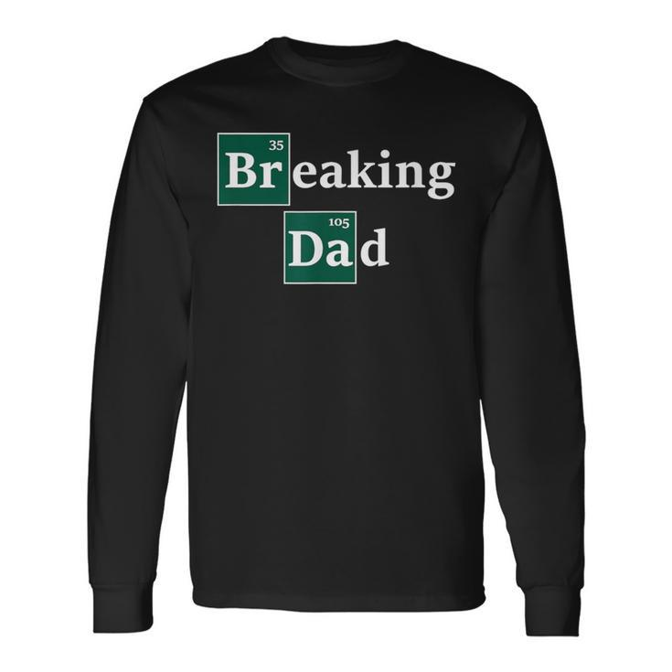 Best Daddy & Dad Gag Breaking Dad Men Long Sleeve T-Shirt