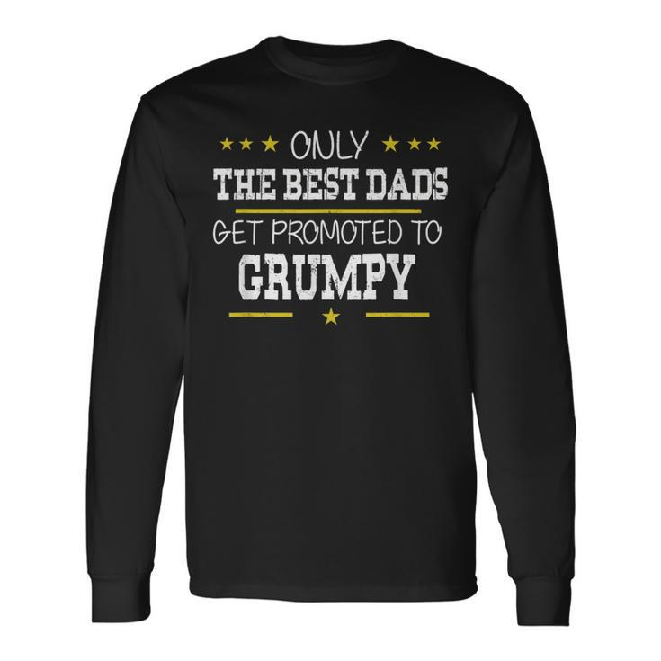 Only The Best Dads Get Promoted To Grumpy Father's Day Long Sleeve T-Shirt