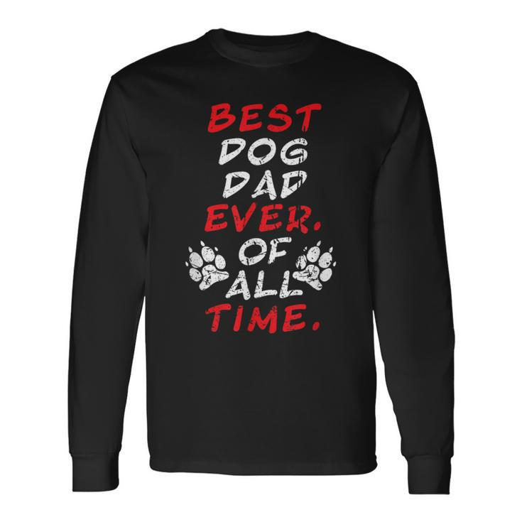 Best Dog Dad Ever Of All Time Distressed Vintage Doggy Love Long Sleeve T-Shirt