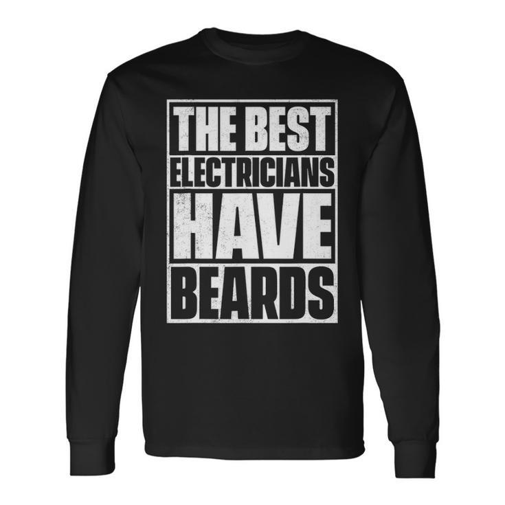 The Best Electricians Have Beards   Beard Long Sleeve T-Shirt