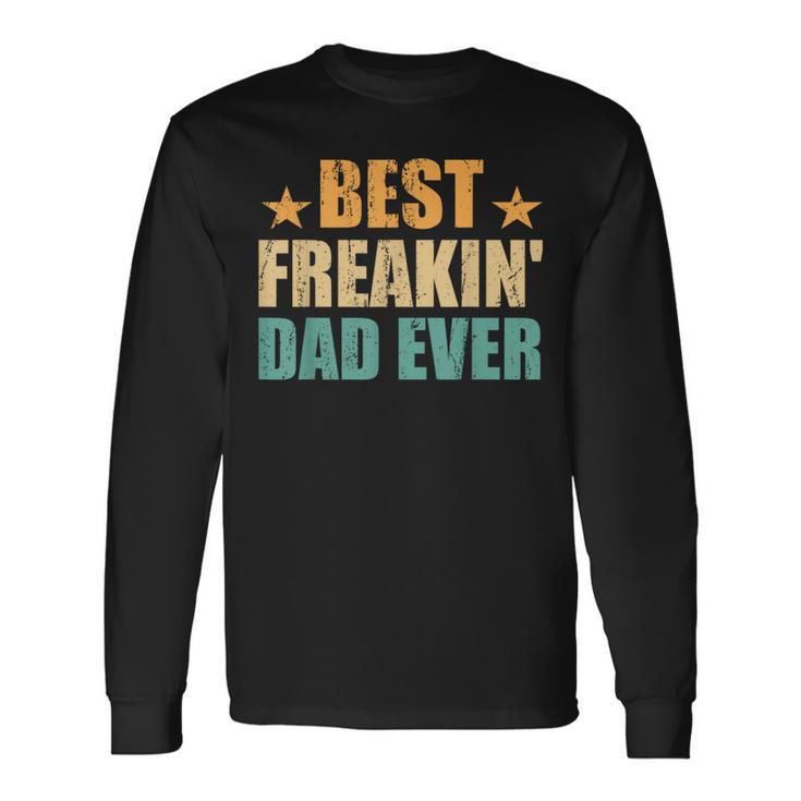 Best Freakin' Dad Ever Father's Day Long Sleeve T-Shirt