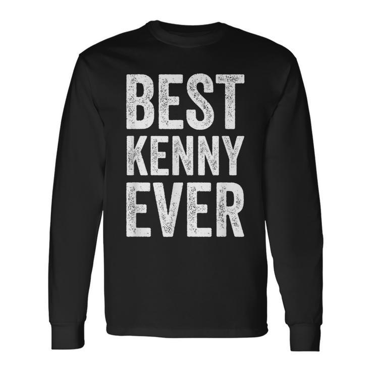 Best Kenny Ever Personalized First Name Kenny Long Sleeve T-Shirt