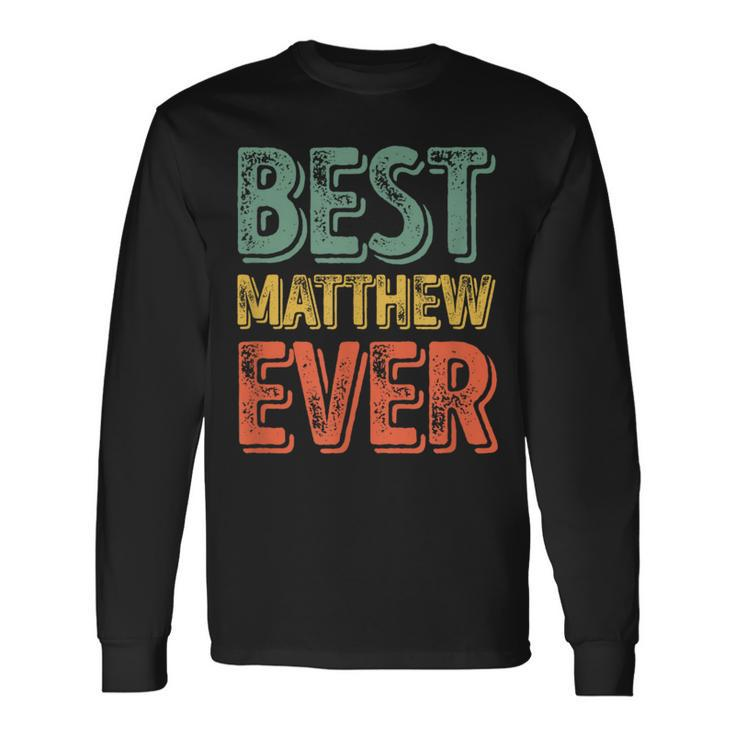 Best Matthew Ever Personalized First Name Long Sleeve T-Shirt