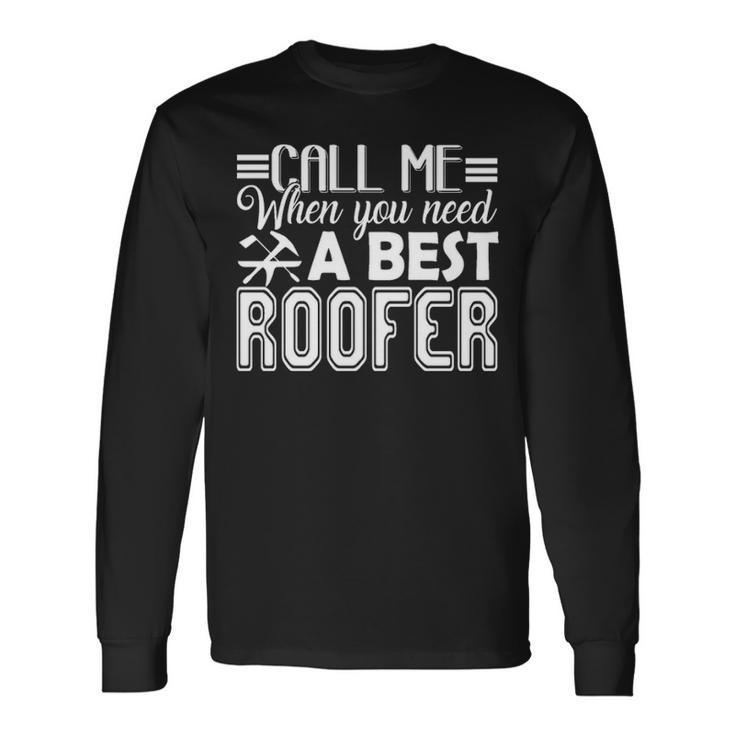 Best Roofer Call Me When You Need Long Sleeve T-Shirt