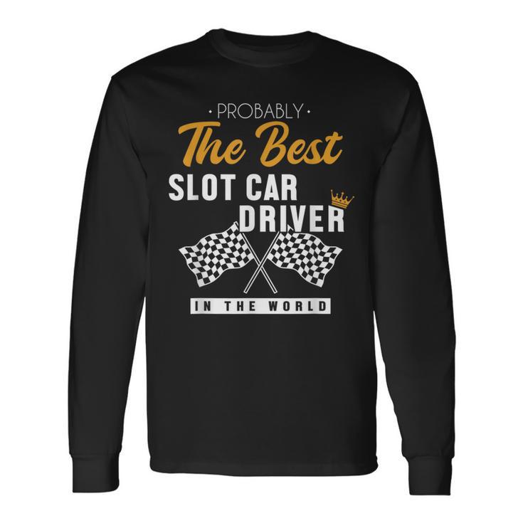 Best Slot Car Driver World Mini Car Drag Racing Slot Car Long Sleeve T-Shirt