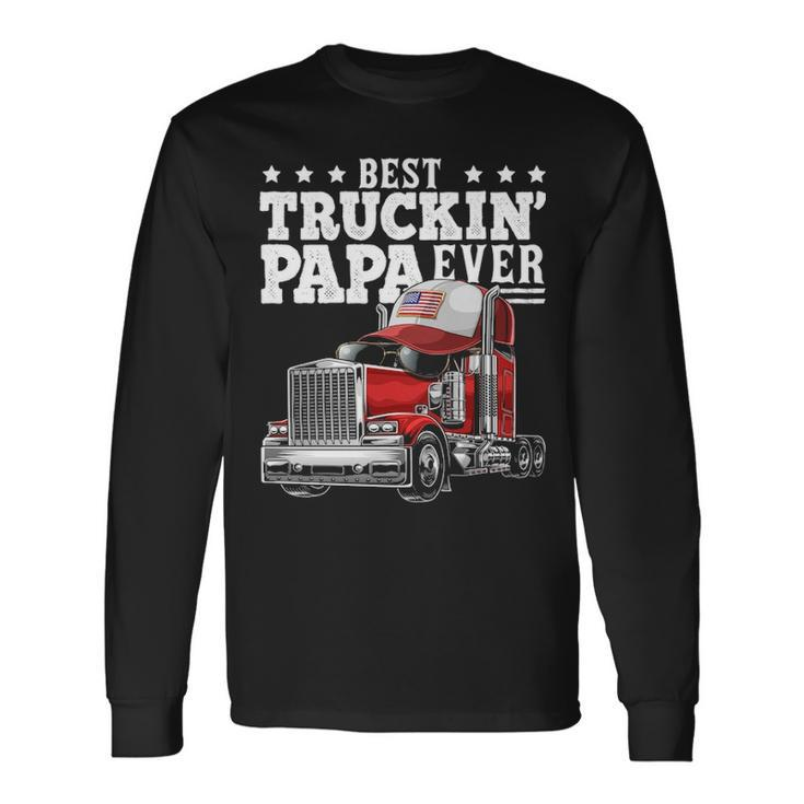 Best Truckin Papa Ever Big Rig Trucker Father's Day Gif Long Sleeve T-Shirt