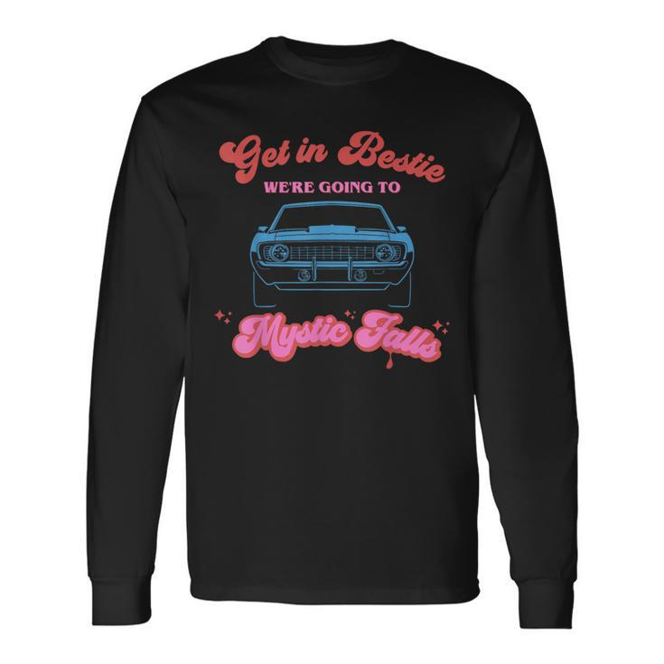 Get In Bestie We're Going To Mystic Falls Virginia Vervain Long Sleeve T-Shirt