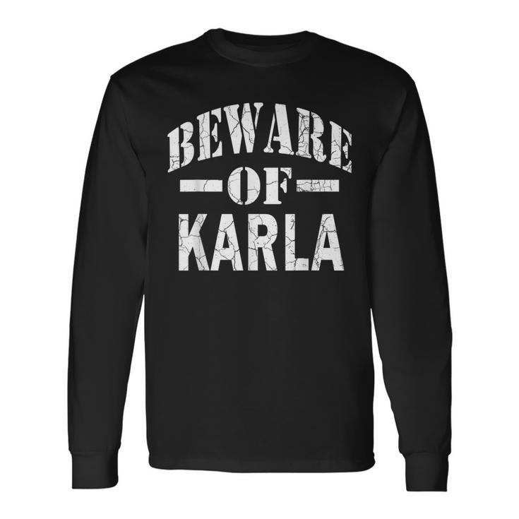 Beware Of Karla Family Reunion Last Name Team Custom Long Sleeve T-Shirt