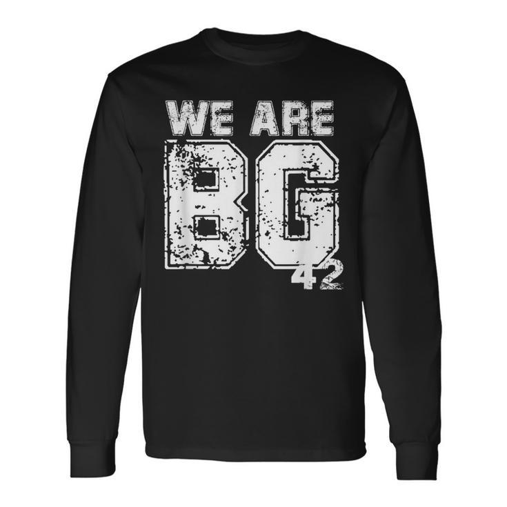 We Are Bg 42 Quote We Are Bg 42 Long Sleeve T-Shirt