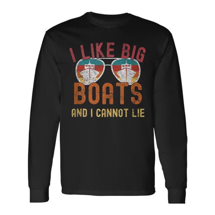 I Like Big Boats And I Cannot Lie Yacht Boating Cruise Long Sleeve T-Shirt