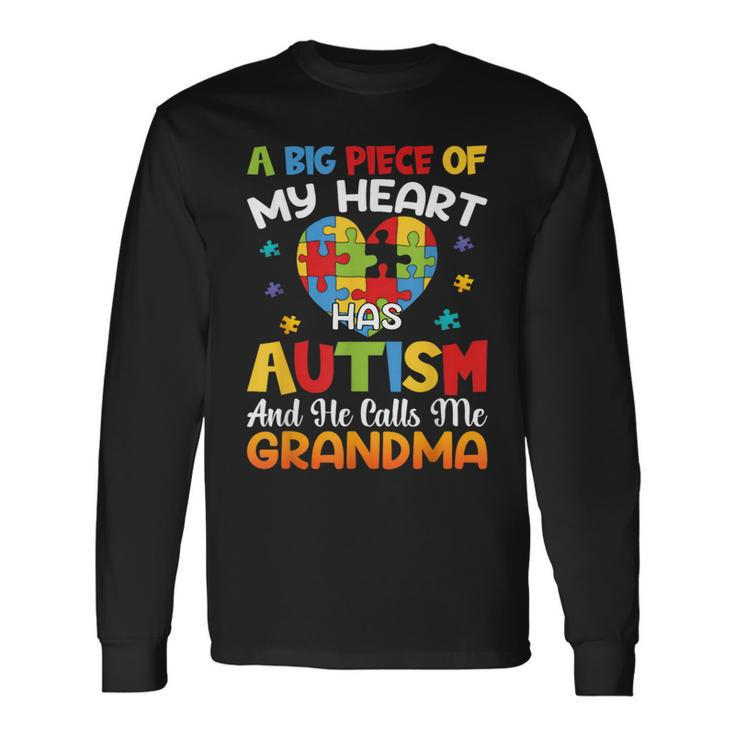 A Big Piece Of My Heart Has Autism And He Calls Me Grandma Long Sleeve T-Shirt