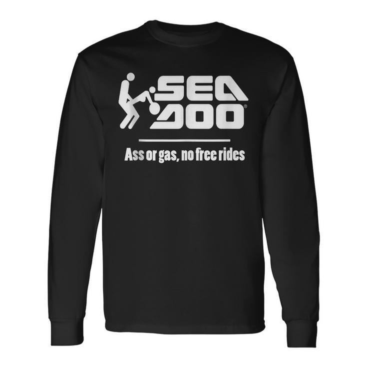 Big Wave Seadoo Ass Or Gas No Free Rides Long Sleeve T-Shirt